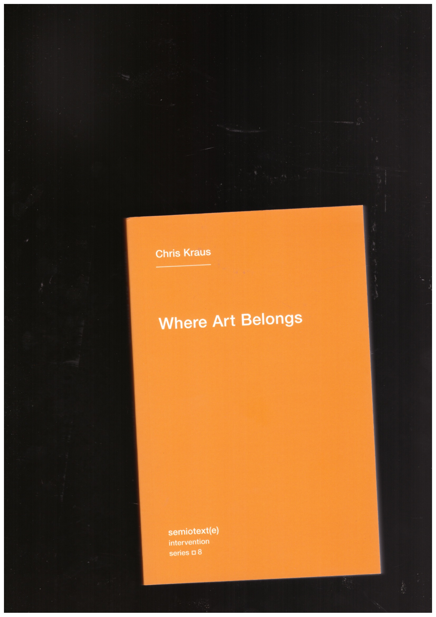 KRAUS, Chris - Where art belongs